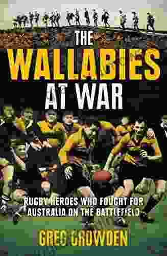 The Wallabies At War Greg Growden