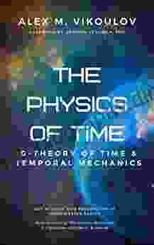 The Physics Of Time: D Theory Of Time Temporal Mechanics (The Science And Philosophy Of Information 2)