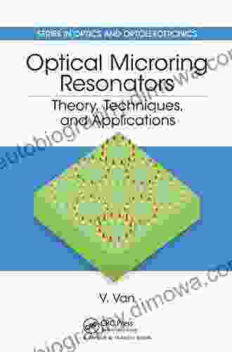 Optical Microring Resonators: Theory Techniques And Applications (Series In Optics And Optoelectronics)