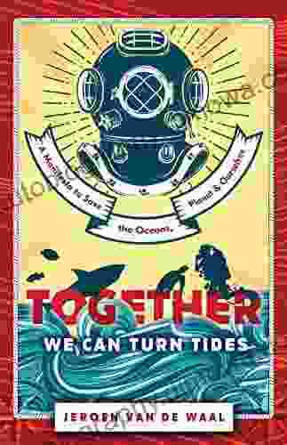 Together We Can Turn Tides: A Manifesto To Save The Oceans Planet Ourselves