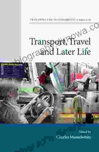 Transport Travel And Later Life (Transport And Sustainability 10)