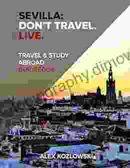 Sevilla: Don T Travel Live : Travel Study Abroad Guidebook