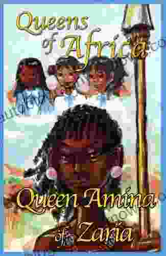 Queen Amina Of Zaria: Queens Of Africa: Queens Of Africa 1