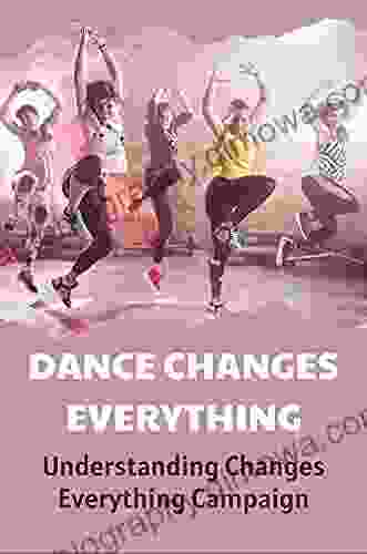 Dance Changes Everything: Understanding Changes Everything Campaign: Dancing As A Way To Change