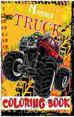 Monster Truck Coloring Book: BIG Monster Trucks Illustrations For Kids Of All Ages Designed To Relax And Calm 8 5 X 11 Inches (Kids Coloring Book)