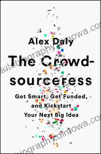 The Crowdsourceress: Get Smart Get Funded And Kickstart Your Next Big Idea