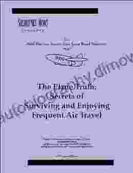 The Plane Truth: Secrets Of Surviving And Enjoying Frequent Air Travel (Best Practice Travel Tips From Road Warriors)