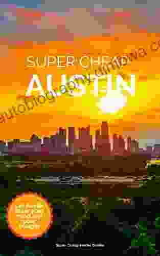 Super Cheap Austin Travel Guide 2024 / 21: Enjoy a $1 000 trip to Austin for under $150 (Super Cheap Insider Guides 2024)