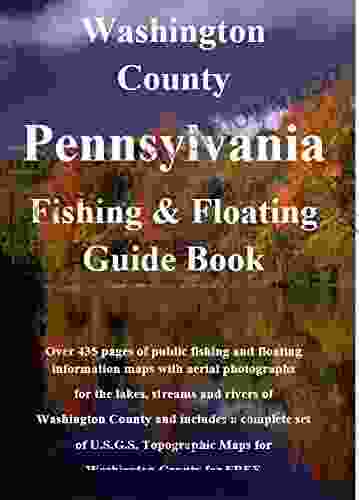 Washington And Washington County Pennsylvania Fishing Floating Guide Book: Complete Fishing And Floating Information For Washington County Pennsylvania (Pennsylvania Fishing Floating Guide Books)