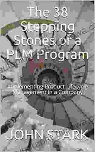 The 38 Stepping Stones Of A PLM Program: Implementing Product Lifecycle Management In A Company