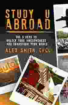 Study U Abroad: The 5 Keys To Unlock Your Awesomeness And Transform Your World