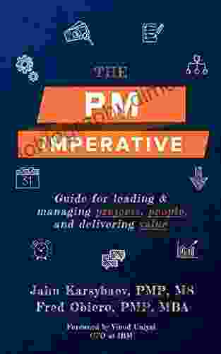 The PM Imperative: Guide for leading and managing projects people and delivering value