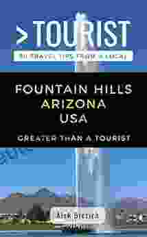 GREATER THAN A TOURIST FOUNTAIN HILLS ARIZONA USA: 50 Travel Tips From A Local (Greater Than A Tourist Arizona)