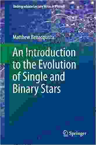 An Introduction To The Evolution Of Single And Binary Stars (Undergraduate Lecture Notes In Physics)