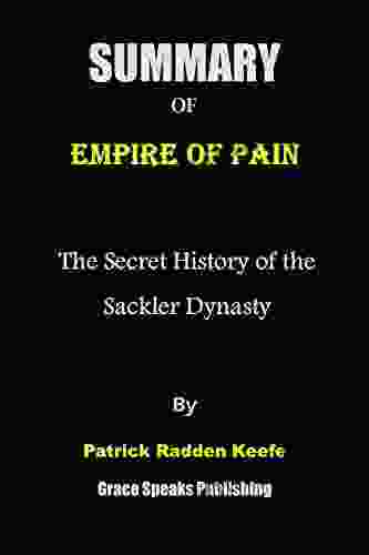 Summary Of Empire Of Pain: The Secret History Of The Sackler Dynasty By Patrick Radden Keefe