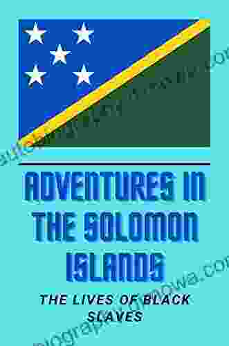 Adventures In The Solomon Islands: The Lives Of Black Slaves: Etext Of Adventure