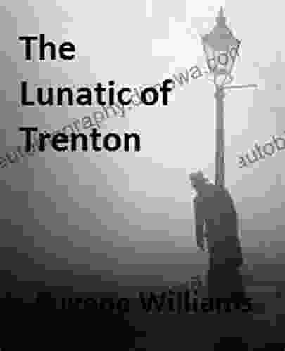 The Lunatic of Trenton Eugene Williams