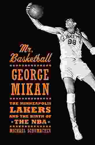 Mr Basketball: George Mikan The Minneapolis Lakers And The Birth Of The NBA