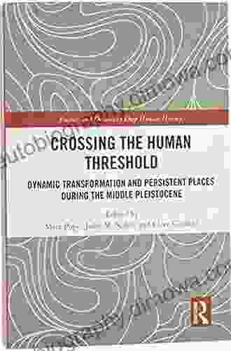 Crossing The Human Threshold: Dynamic Transformation And Persistent Places During The Middle Pleistocene (Frames And Debates In Deep Human History)