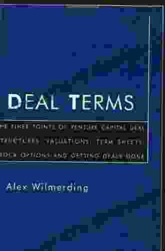 Deal Terms: The Finer Points Of Venture Capital Deal Structures Valuations Term Sheets Stock Options And Getting Deals Done: The Finer Points Of Deal And Getting Deals Done (Inside The Minds)