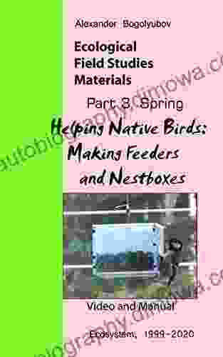 Helping Native Birds: Making Feeders And Nestboxes: Ecological Field Studies Materials: Videos And Manuals