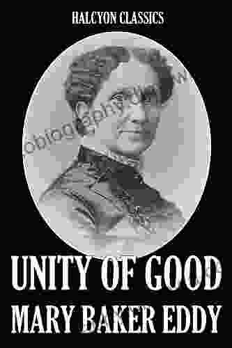 Unity Of Good And Other Works By Mary Baker Eddy (Halcyon Classics)