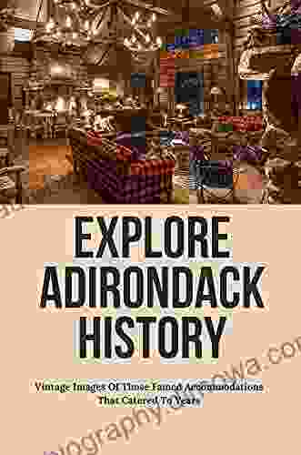 Explore Adirondack History: Vintage Images Of Those Famed Accommodations That Catered To Years: Adirondack Mountain Resort