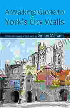 A Walking Guide To York S City Walls