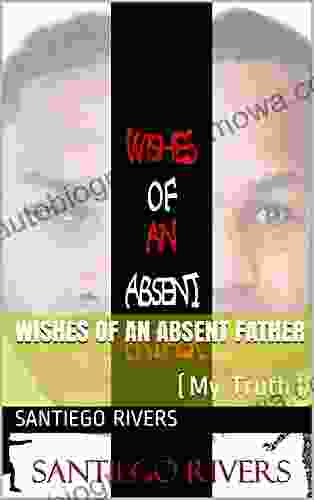 Wishes Of An Absent Father: (My Truth)